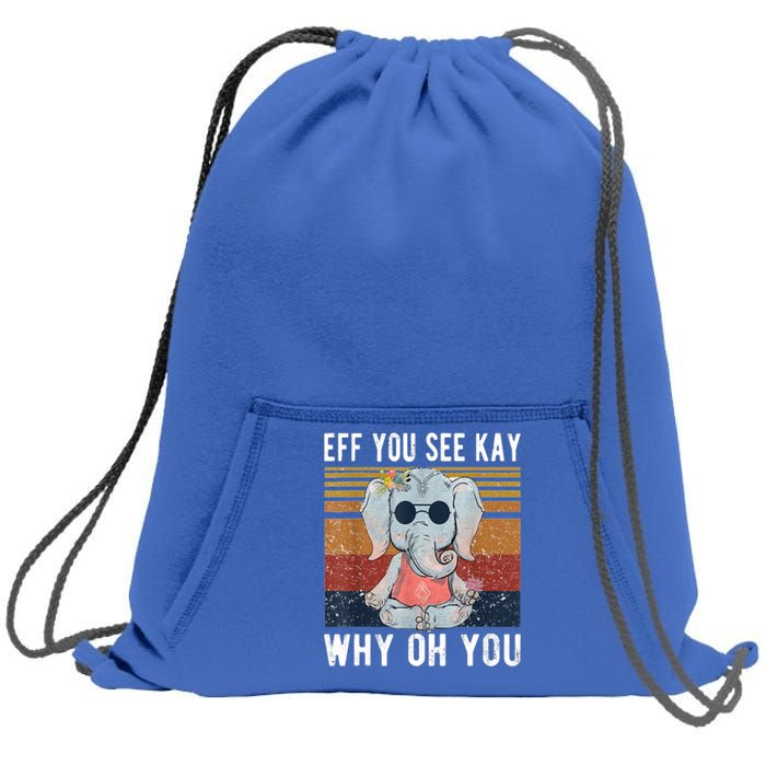 Elephant Eff You See Kay Why Oh Yo Funny Vintage Lover Yoga Meaningful Gift Sweatshirt Cinch Pack Bag