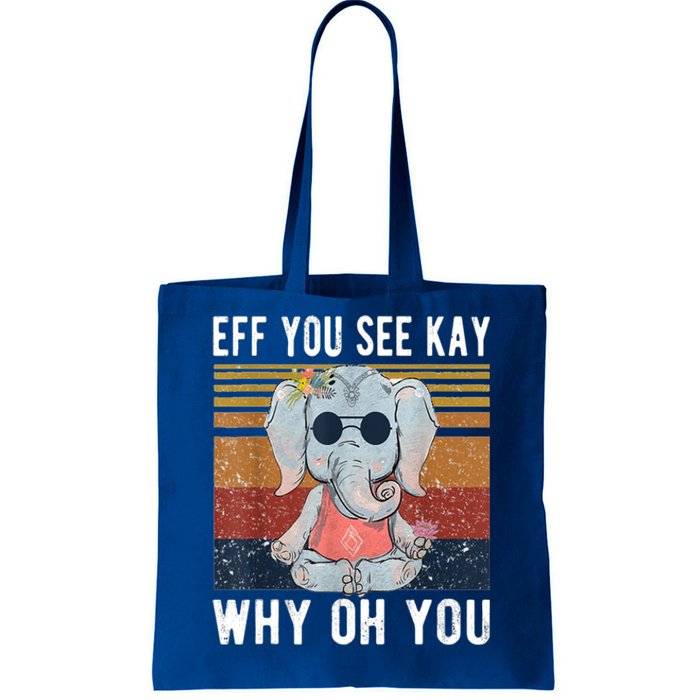 Elephant Eff You See Kay Why Oh Yo Funny Vintage Lover Yoga Meaningful Gift Tote Bag