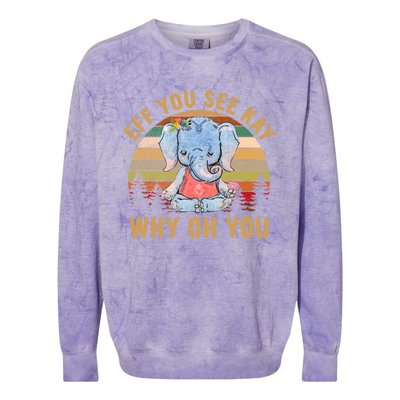 Elephant Eff You See Kay Why Oh You Funny Vintage Yoga Lover Funny Gift Colorblast Crewneck Sweatshirt