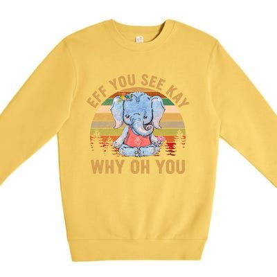 Elephant Eff You See Kay Why Oh You Funny Vintage Yoga Lover Funny Gift Premium Crewneck Sweatshirt