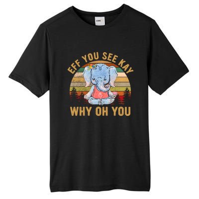 Elephant Eff You See Kay Why Oh You Funny Vintage Yoga Lover Funny Gift Tall Fusion ChromaSoft Performance T-Shirt