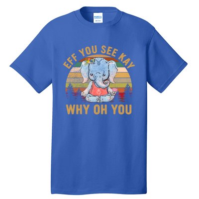 Elephant Eff You See Kay Why Oh You Funny Vintage Yoga Lover Funny Gift Tall T-Shirt