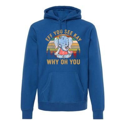 Elephant Eff You See Kay Why Oh You Funny Vintage Yoga Lover Funny Gift Premium Hoodie