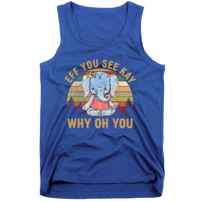 Elephant Eff You See Kay Why Oh You Funny Vintage Yoga Lover Funny Gift Tank Top