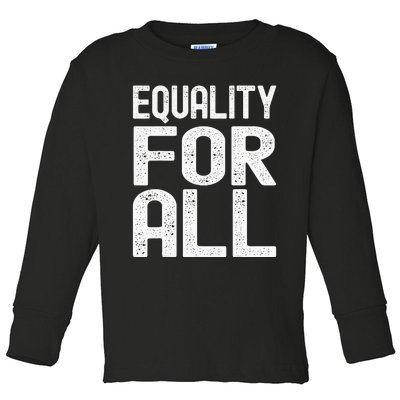 Equality For All Black History Month  Pride Toddler Long Sleeve Shirt