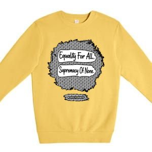 Equality For All Supremacy Of None Premium Crewneck Sweatshirt