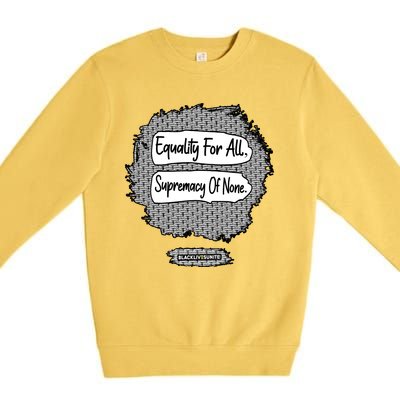 Equality For All Supremacy Of None Premium Crewneck Sweatshirt