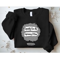 Equality For All Supremacy Of None Sweatshirt