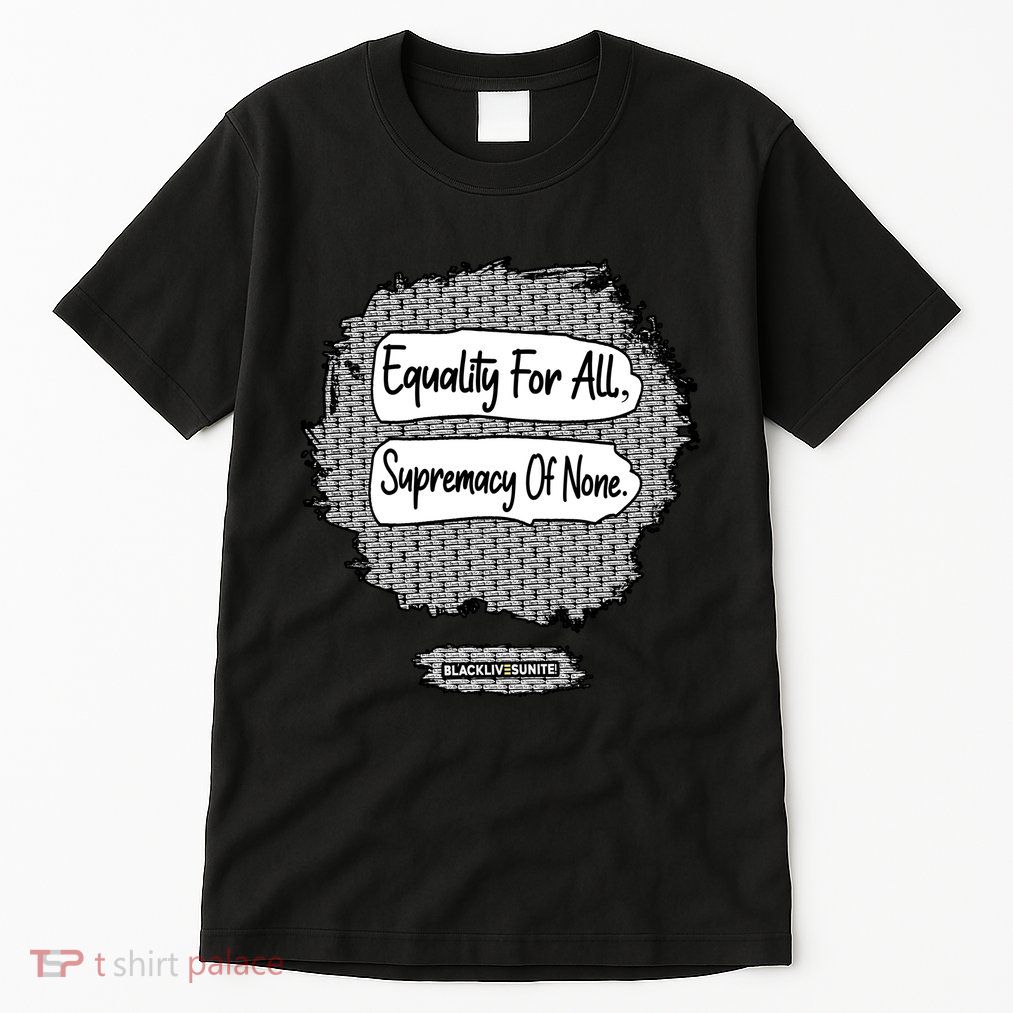 Equality For All Supremacy Of None Tall T-Shirt