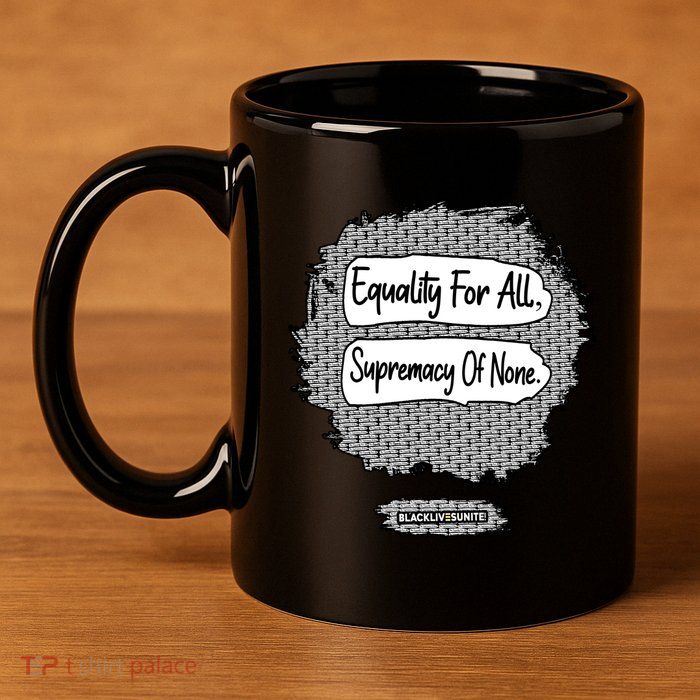 Equality For All Supremacy Of None 11oz C Handle Ceramic Mug