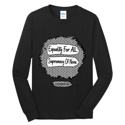 Equality For All Supremacy Of None Tall Long Sleeve T-Shirt