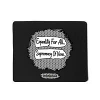 Equality For All Supremacy Of None Mousepad