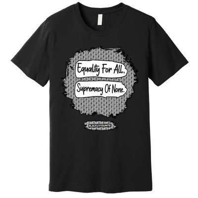 Equality For All Supremacy Of None Premium T-Shirt