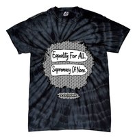 Equality For All Supremacy Of None Tie-Dye T-Shirt