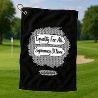 Equality For All Supremacy Of None Golf Towel