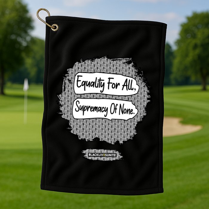 Equality For All Supremacy Of None Golf Towel