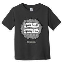 Equality For All Supremacy Of None Toddler T-Shirt
