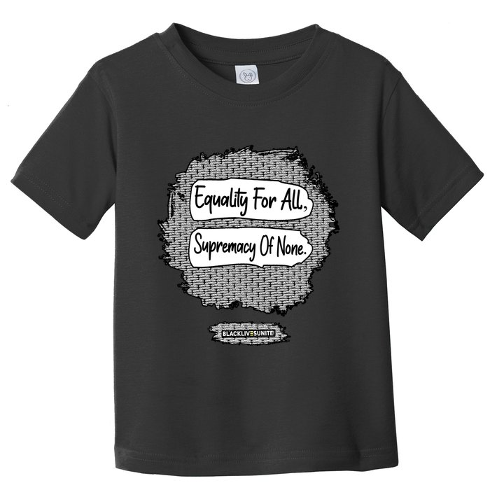 Equality For All Supremacy Of None Toddler T-Shirt