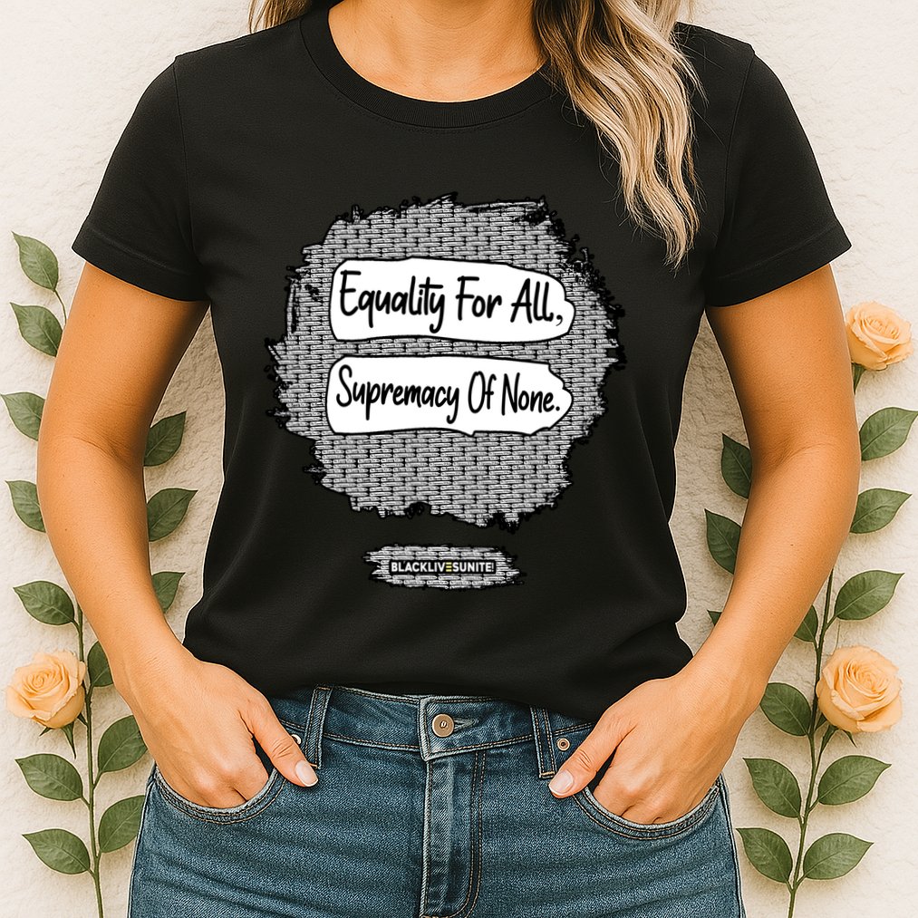 Equality For All Supremacy Of None Womens T-Shirt