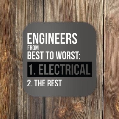 Engineers From Best To Worst Electrical Engineering Coaster