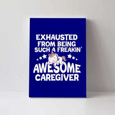 Exhausted From Being Such A Freakin’ Awesome Caregiver Gift Canvas