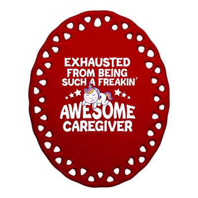 Exhausted From Being Such A Freakin’ Awesome Caregiver Gift Ceramic Oval Ornament