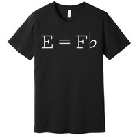 E = F Flat E Is Equal To F Flat Relativity Theory Music Premium T-Shirt