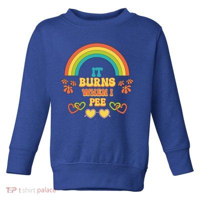 Embarrassing Funny gift Inappropriate Burns When Pee Adult Humor Gift Toddler Sweatshirt