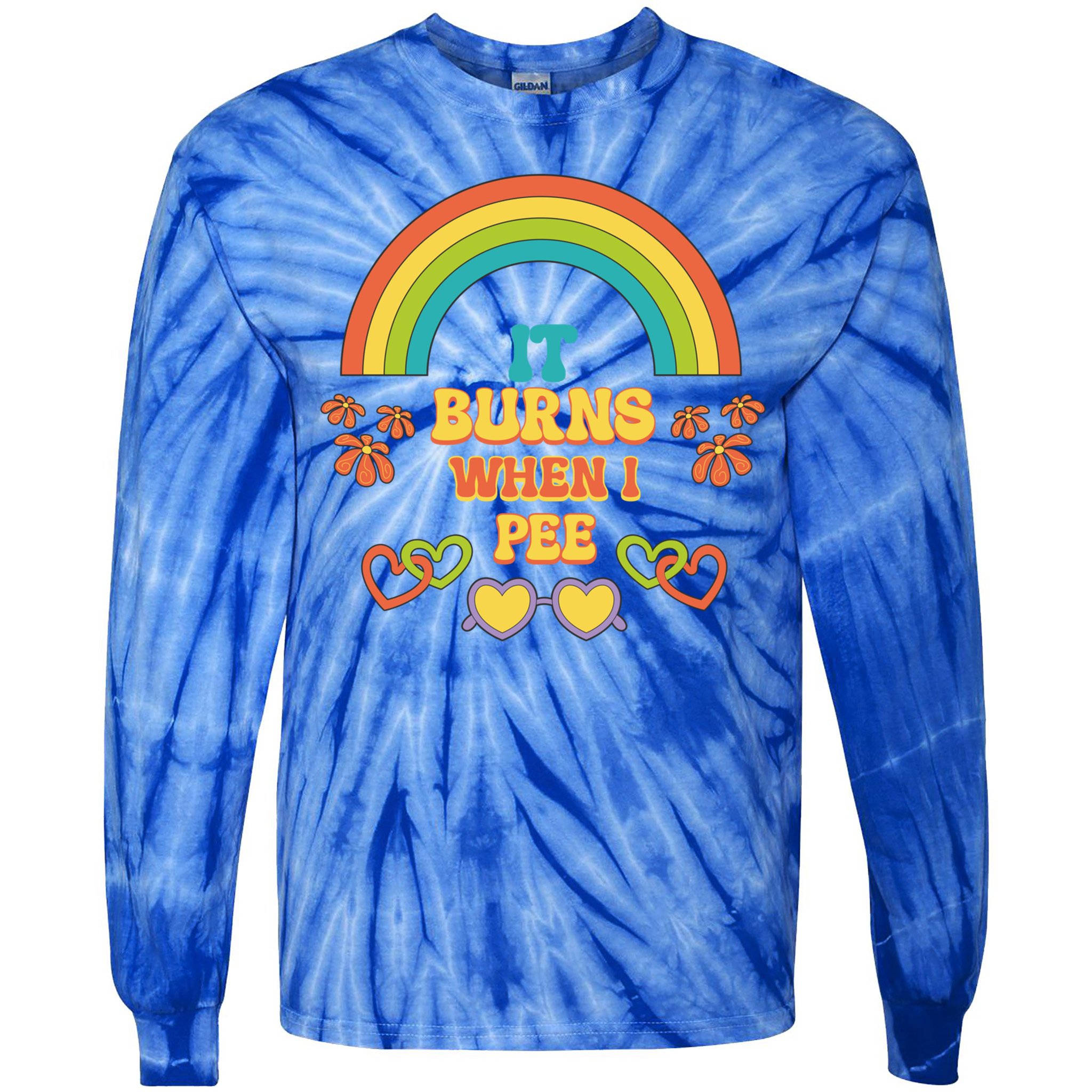 Embarrassing Funny gift Inappropriate Burns When Pee Adult Humor Gift Tie-Dye Long Sleeve Shirt