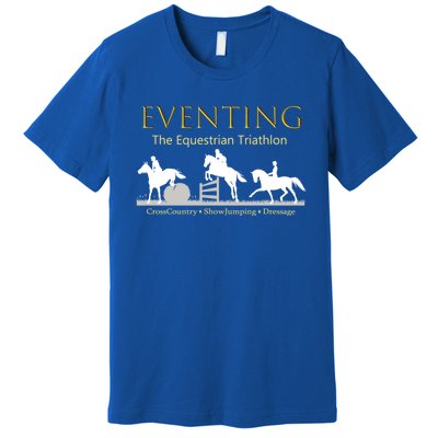 Eventing Funny Gift Funny Gift The Equestrian Triathlon Premium T-Shirt