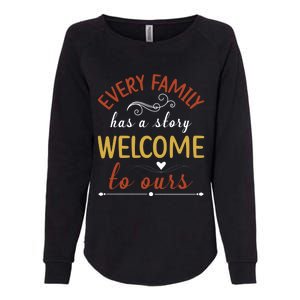 Every Family Has A Story Welcome To Ours Gift Womens California Wash Sweatshirt