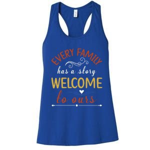 Every Family Has A Story Welcome To Ours Gift Women's Racerback Tank