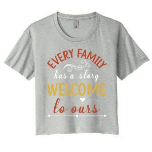 Every Family Has A Story Welcome To Ours Gift Women's Crop Top Tee