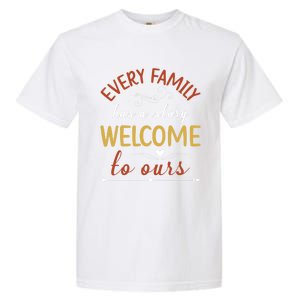 Every Family Has A Story Welcome To Ours Gift Garment-Dyed Heavyweight T-Shirt