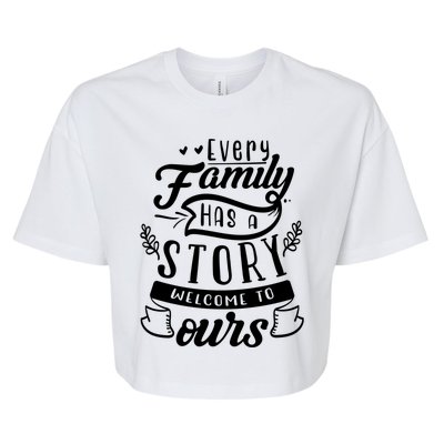 Every Family Has A Story Welcome To Oursgift Beautiful Design Gift Bella+Canvas Jersey Crop Tee