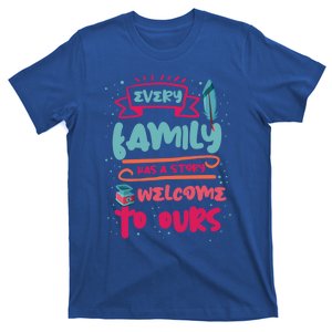 Every Family Has A Story Welcome To Ours Funny Gift T-Shirt