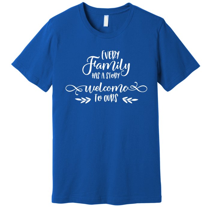 Every Family Has A Story Great Gift Family Quotes Meaningful Gift Premium T-Shirt