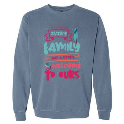 Every Family Has A Story Welcome To Ours Gift Garment-Dyed Sweatshirt