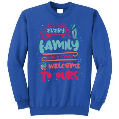 Every Family Has A Story Welcome To Ours Gift Tall Sweatshirt