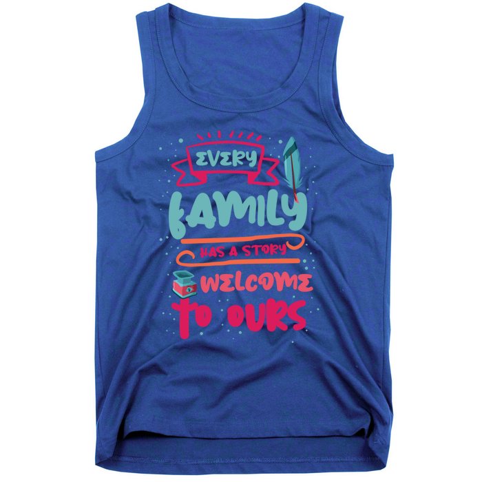 Every Family Has A Story Welcome To Ours Gift Tank Top