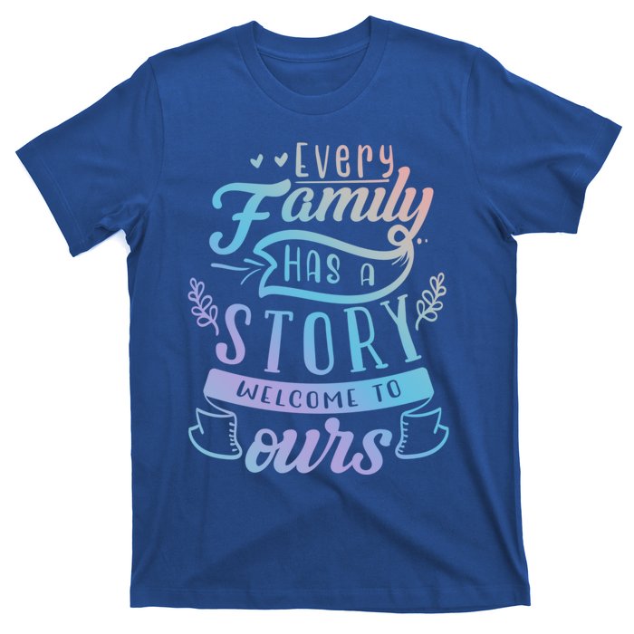 Every Family Has A Story Welcome To Oursmeaningful Gift Beautiful Design Gift T-Shirt