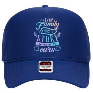 Every Family Has A Story Welcome To Oursmeaningful Gift Beautiful Design Gift High Crown Mesh Back Trucker Hat