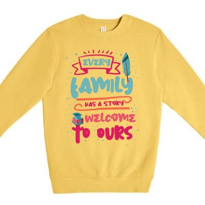 Every Family Has A Story Welcome To Ours Gift Premium Crewneck Sweatshirt