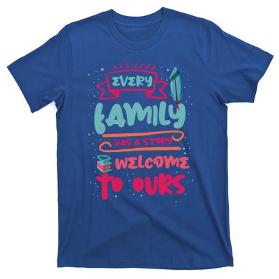 Every Family Has A Story Welcome To Ours Gift T-Shirt