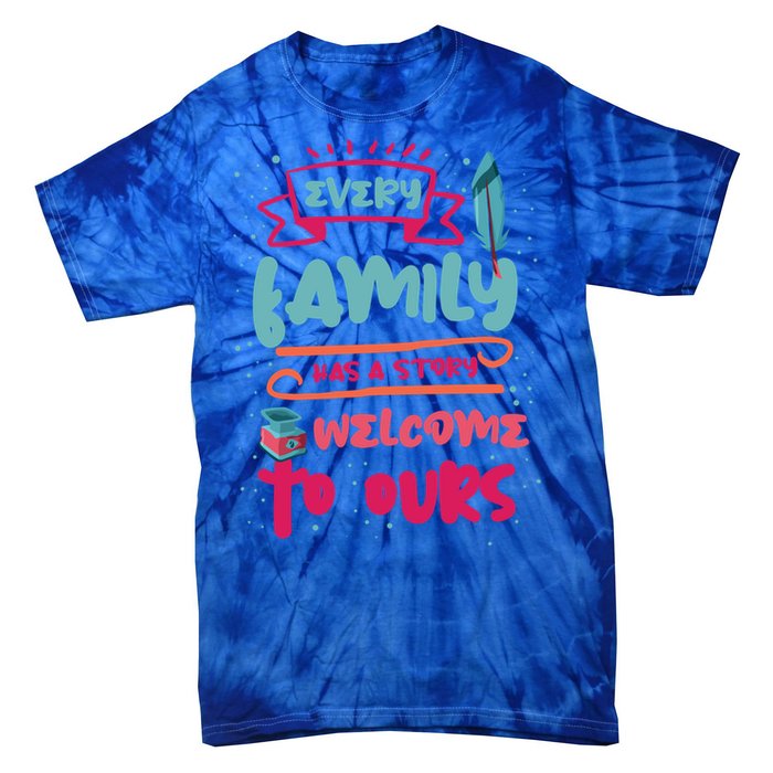 Every Family Has A Story Welcome To Ours Gift Tie-Dye T-Shirt