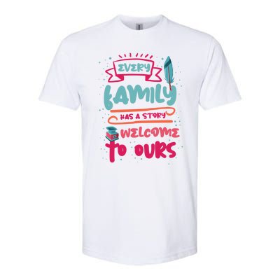 Every Family Has A Story Welcome To Ours Gift Softstyle CVC T-Shirt