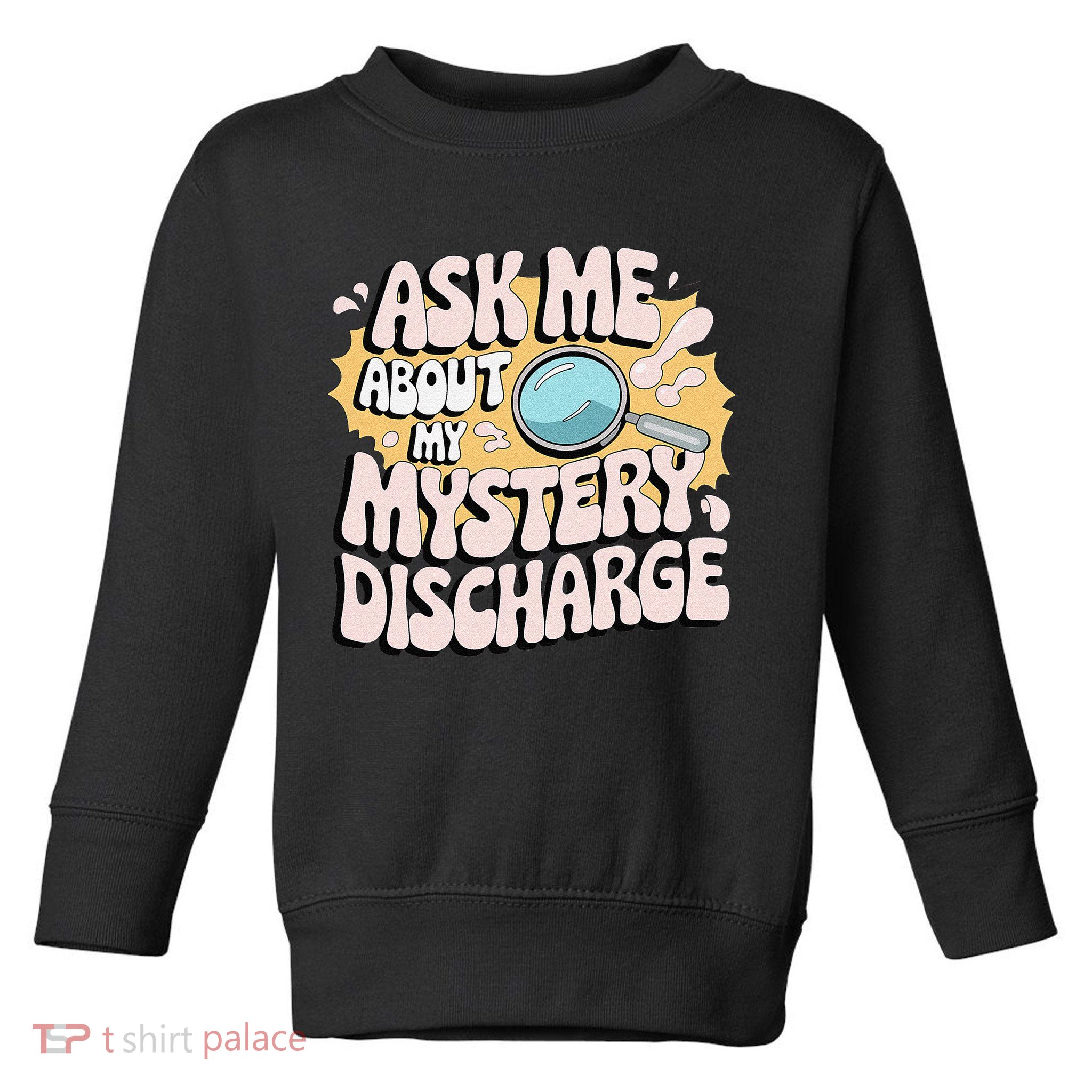 Embarrassing Funny Inappropriate Discharge Adult Humor Toddler Sweatshirt