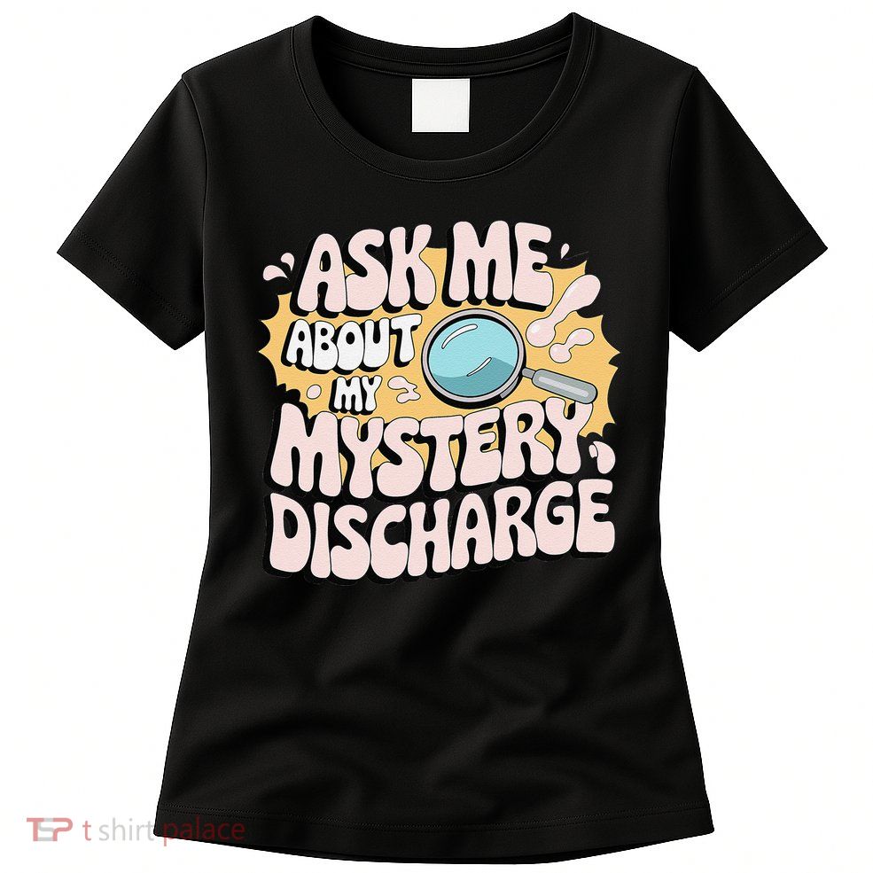 Embarrassing Funny Inappropriate Discharge Adult Humor Womens T-Shirt