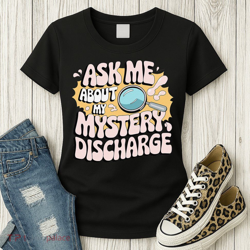 Embarrassing Funny Inappropriate Discharge Adult Humor Womens T-Shirt