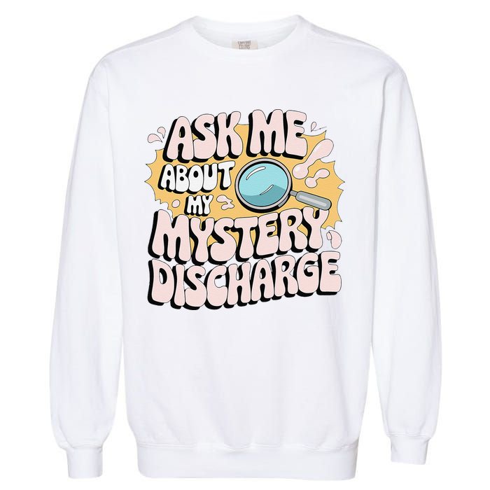 Embarrassing Funny Inappropriate Discharge Adult Humor Garment-Dyed Sweatshirt